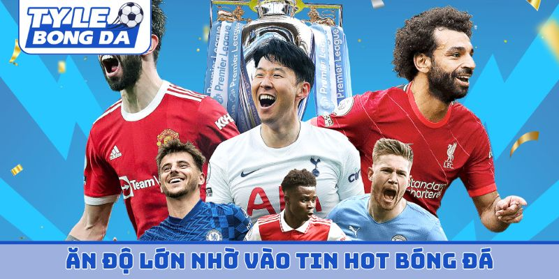 Ăn độ lớn nhờ vào tin hot bóng đá