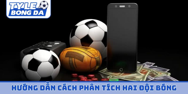 Hướng dẫn cách phân tích hai đội bóng