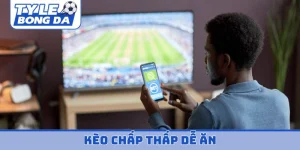 kèo chấp thấp dễ ăn
