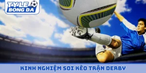 kinh nghiệm soi kèo trận derby