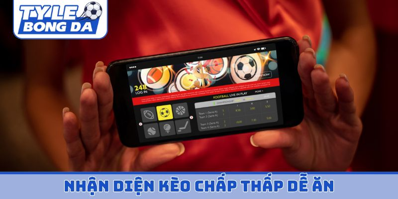 Nhận diện kèo chấp thấp dễ ăn